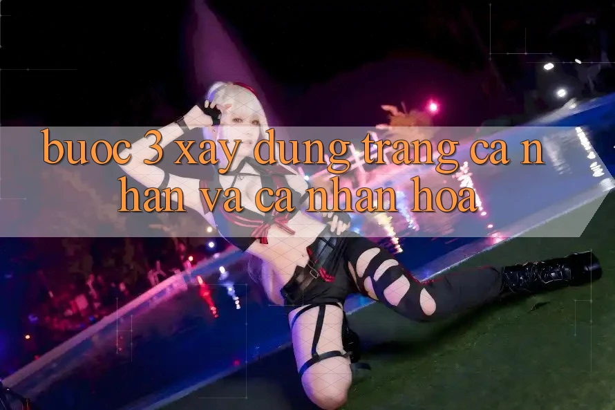 Bước 3: Xây dựng trang cá nhân và cá nhân hóa Bước 3: Xây dựng trang cá nhân và cá nhân hóa