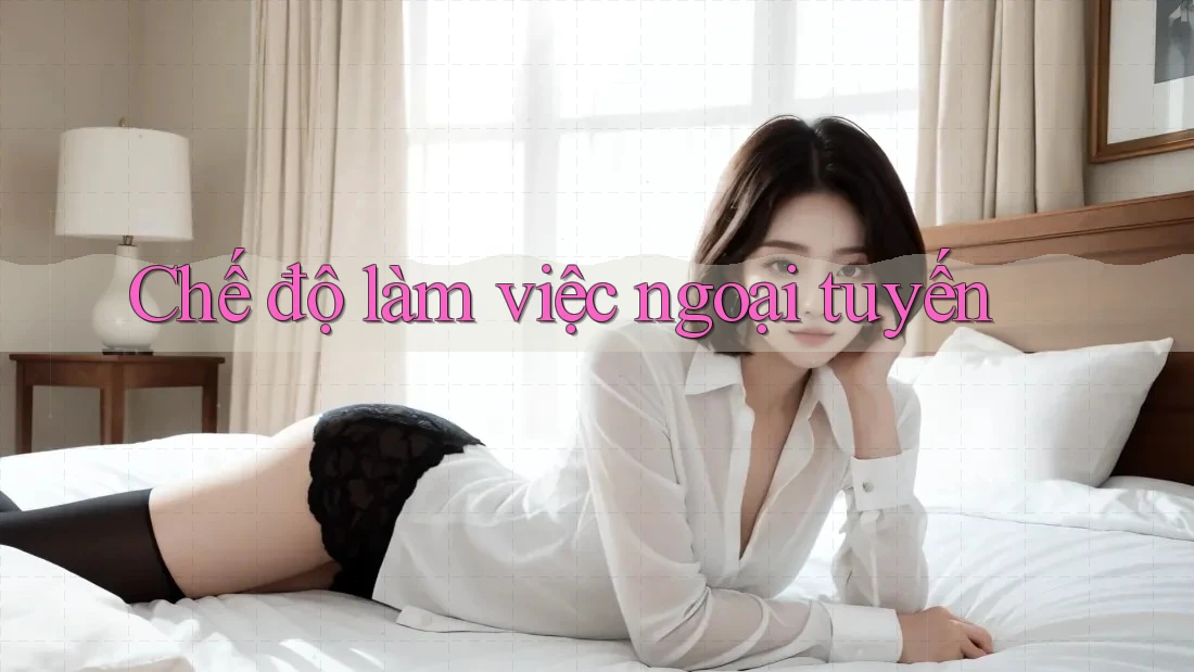 Chế độ làm việc ngoại tuyến Chế độ làm việc ngoại tuyến