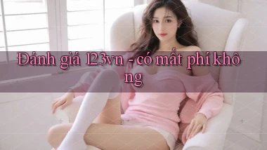 Đánh giá 123vn   có mất phí không