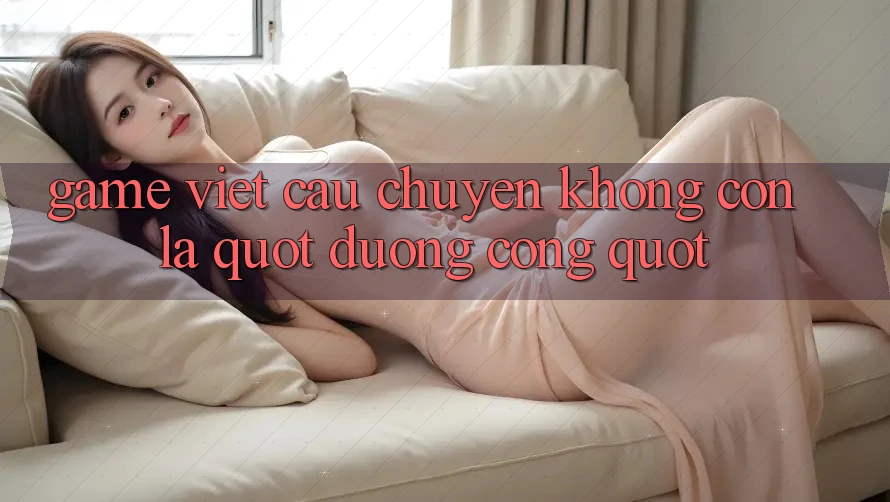 Game Việt - Câu Chuyện Không Còn Là " Đường Cong" Game Việt - Câu Chuyện Không Còn Là " Đường Cong"