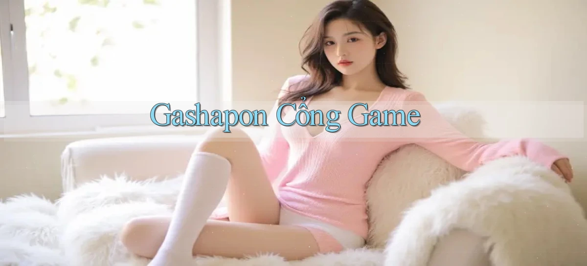 Gashapon Cổng game