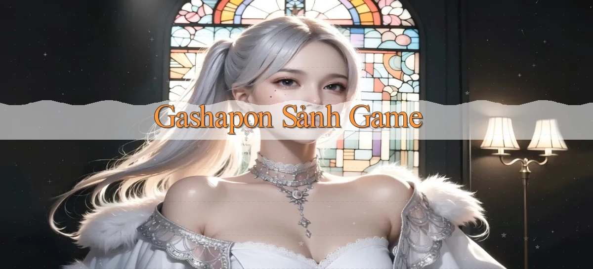 Gashapon Sảnh game