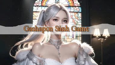 Gashapon Sảnh game