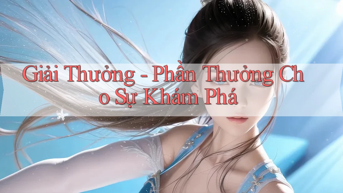 Giải Thưởng - Phần Thưởng Cho Sự Khám Phá Giải Thưởng - Phần Thưởng Cho Sự Khám Phá