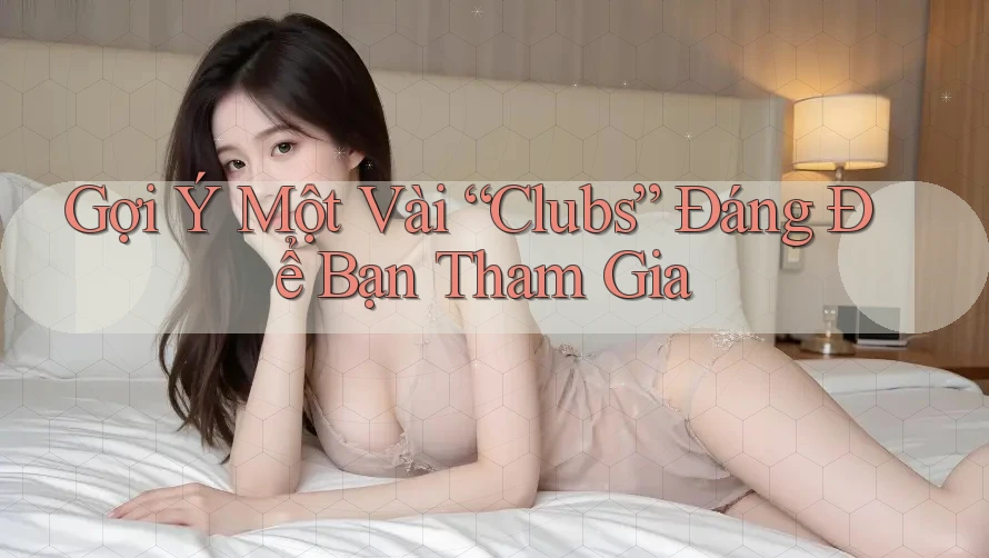 Gợi Ý Một Vài “Clubs” Đáng Để Bạn Tham Gia