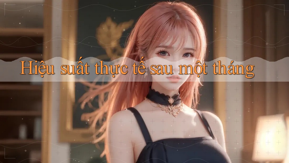 Hiệu suất thực tế sau một tháng Hiệu suất thực tế sau một tháng
