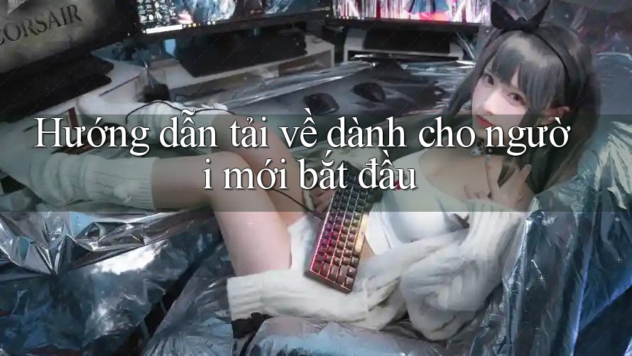 Hướng dẫn tải về dành cho người mới bắt đầu