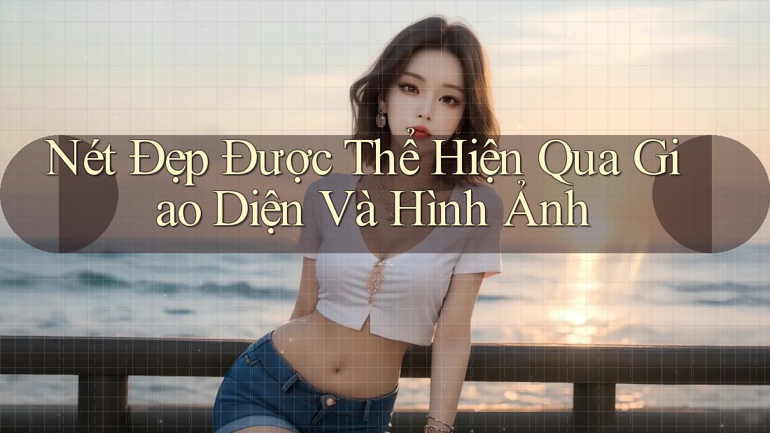 Nét Đẹp Được Thể Hiện Qua Giao Diện Và Hình Ảnh