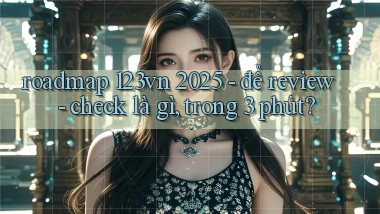 roadmap 123vn 2025   để review   check là gì, trong 3 phút