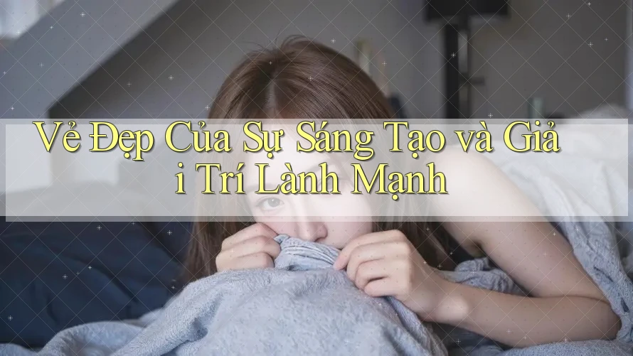 Vẻ Đẹp Của Sự Sáng Tạo và Giải Trí Lành Mạnh