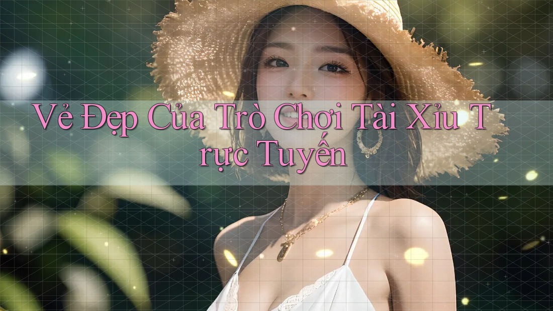 Vẻ Đẹp Của Trò Chơi Tài Xỉu Trực Tuyến